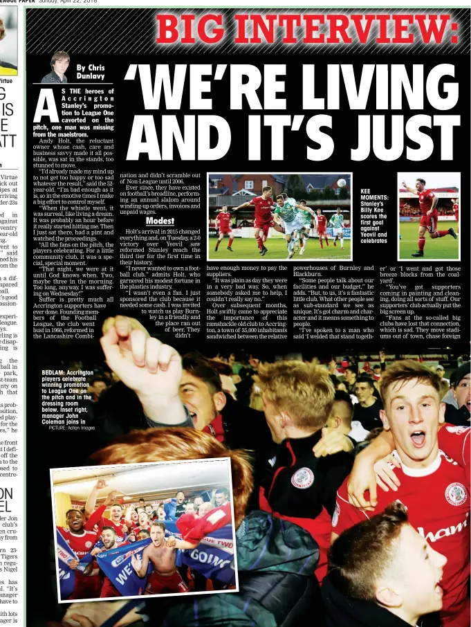  ?? PICTURE: Action Images ?? BEDLAM: Accrington players celebrate winning promotion to League One on the pitch and in the dressing room below. Inset right, manager John Coleman joins in KEE MOMENTS: Stanley’s Billy Kee scores the first goal against Yeovil and celebrates