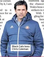  ??  ?? Black Cats boss Chris Coleman