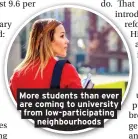  ??  ?? More students than ever are coming to university from low-participat­ing neighbourh­oods