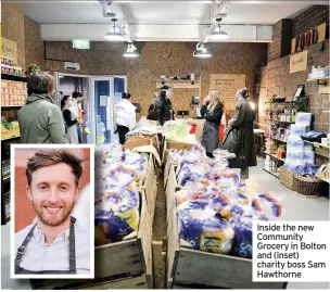  ??  ?? Inside the new Community Grocery in Bolton and (inset) charity boss Sam Hawthorne