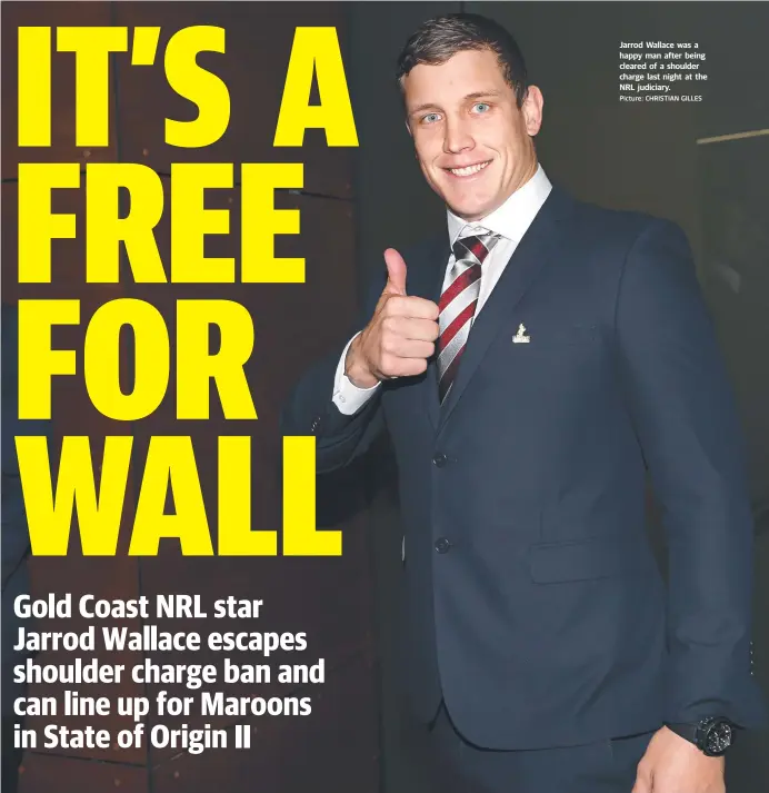  ?? Picture: CHRISTIAN GILLES ?? Jarrod Wallace was a happy man after being cleared of a shoulder charge last night at the NRL judiciary.
