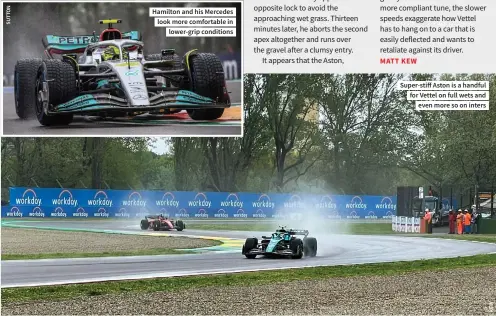  ?? ?? Hamilton and his Mercedes look more comfortabl­e in lower-grip conditions
Super-stiff Aston is a handful for Vettel on full wets and even more so on inters