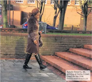 ??  ?? Natalie Roberts, 35, arriving at Derby Crown Court for her trial.