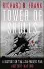  ??  ?? “Tower of Skulls — a History of the Asia-Pacific War, July 1937-May 1942” by Richard B. Frank (W.W. Norton, 751 pages, $40)