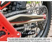  ??  ?? This new chain tensioner is also easier to maintain, with better protection from exposed obstacles. The swinging arm is also new.