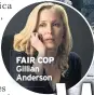  ??  ?? FAIR COP Gillian Anderson n