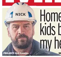  ??  ?? PROJECT Nick Knowles