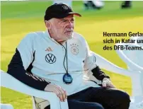  ?? ?? Hermann Gerland kümmert sich in Katar um die Talente des DFB-Teams.