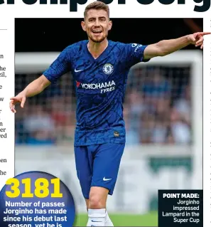  ?? 3181 Number of passes Jorginho has made since his debut last season, yet he is still to register a single assist ?? POINT MADE: Jorginho impressed Lampard in the Super Cup