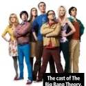  ??  ?? The cast of The Big Bang Theory.