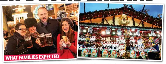  ??  ?? Breaking the spell: Publicity photos showed friends drinking and a Christmas market. The reality, below, was less magical WHAT FAMILIES EXPECTED