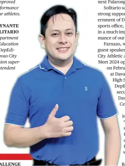  ?? ?? CHALLENGE ACCEPTED.
Department of Education (DepEd) Davao City division superinten­dent Reynante Solitario accepts the challenge set by DepEd Davao regional director Allan Farnazo to improve the city’s gold medal output in the Palarong Pambansa 2024.