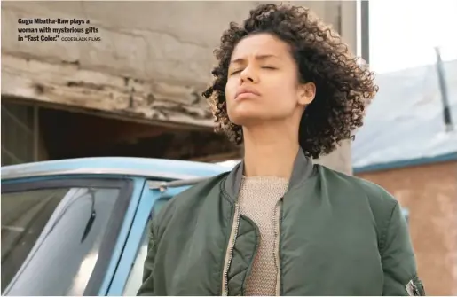  ?? CODEBLACK FILMS ?? Gugu Mbatha-Raw plays a woman with mysterious gifts in “Fast Color.”