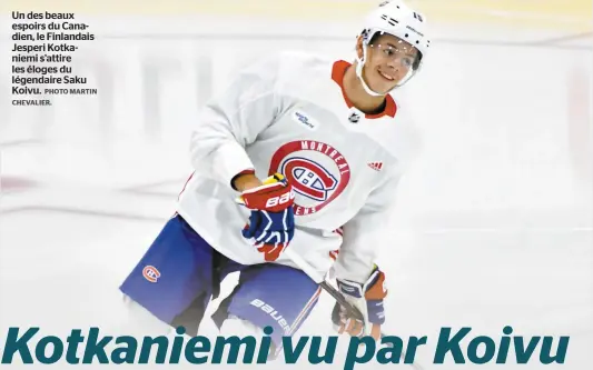  ?? PHOTO MARTIN CHEVALIER. ?? Un des beaux espoirs du Canadien, le Finlandais Jesperi Kotkaniemi s’attire les éloges du légendaire Saku Koivu.