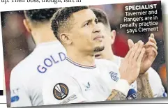  ?? ?? SPECIALIST Tavernier and Rangers are in penalty practice says Clement