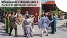  ?? FOTO: KUD GALIARDA ?? Galiarda plešejo srednjeveš­ke plese iz 15., 16. in 17. stoletja.