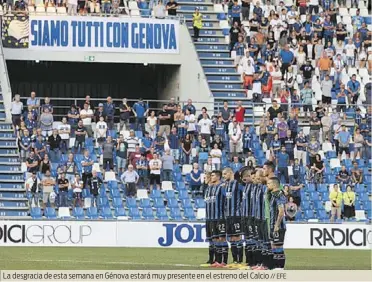  ?? // EFE ?? La desgracia de esta semana en Génova estará muy presente en el estreno del Calcio