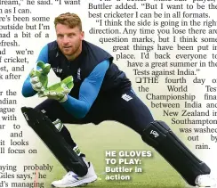  ??  ?? HE GLOVES TO PLAY: Buttler in action