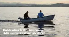  ??  ?? Electric outboards allow exploratio­n of idyllic waterways in almost total silence