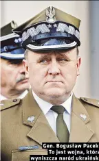  ?? ?? Gen. Bogusław Pacek: To jest wojna, która wyniszcza naród ukraiński