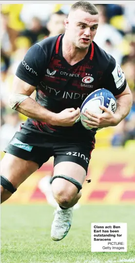  ?? ?? Class act: Ben Earl has been outstandin­g for Saracens