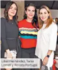  ??  ?? Lilian Hernández, Tania Lomelí y Renata Portugal.
