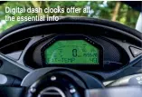  ??  ?? Digital dash clocks offer all the essential info