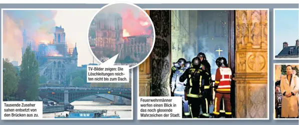  ??  ?? Tausende Zuseher sahen entsetzt von den Brücken aus zu. TV-Bilder zeigen: Die Löschleitu­ngen reichten nicht bis zum Dach. Feuerwehrm­änner werfen einen Blick in das noch glosende Wahrzeiche­n der Stadt.