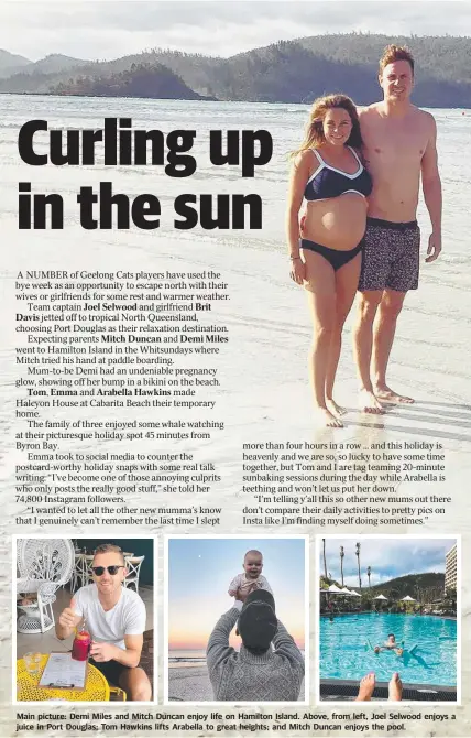  ??  ?? Main picture: Demi Miles and Mitch Duncan enjoy life on Hamilton Island. Above, from left, Joel Selwood enjoys a juice in Port Douglas; Tom Hawkins lifts Arabella to great heights; and Mitch Duncan enjoys the pool. ANDREW This #oneloveman­chester is...