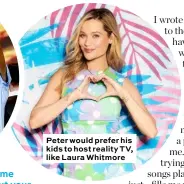  ??  ?? Peter would prefer his kids to host reality TV, like Laura Whitmore