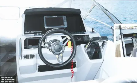  ??  ?? The helm of the WA model has two seats [THE CC] The CC model squeezes in three