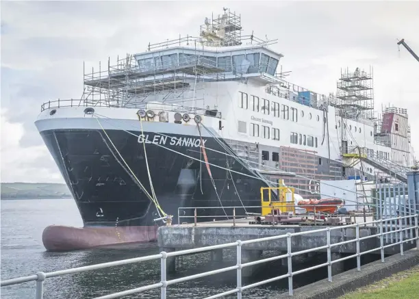  ?? ?? ↑ The unfinished Glen Sannox Caledonian Macbrayne ferry in the Ferguson Marine shipyard in Port Glasgow