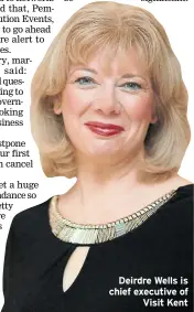  ??  ?? Deirdre Wells is chief executive of Visit Kent