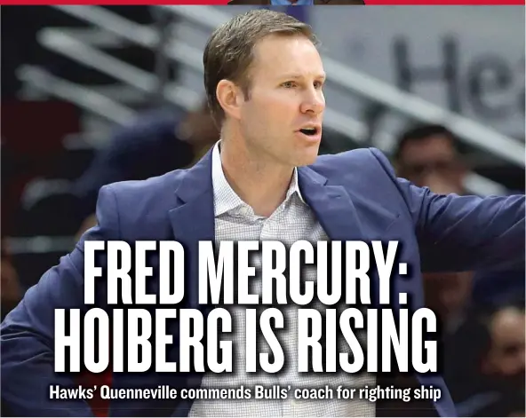  ?? | NAM Y. HUH/ AP, JONATHAN DANIEL/ GETTY IMAGES ( INSET) ?? Hawks coach Joel Quennevill­e ( inset) said he’s pleased to see fellow Hinsdale resident Fred Hoiberg enjoying some success with the Bulls.