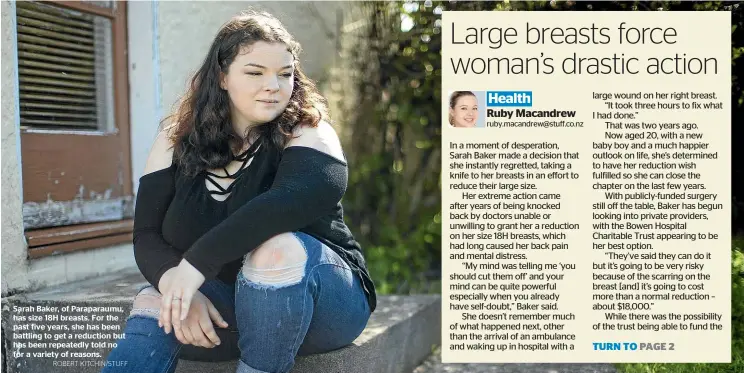  ?? ROBERT KITCHIN/STUFF ?? Sarah Baker, of Paraparaum­u, has size 18H breasts. For the past five years, she has been battling to get a reduction but has been repeatedly told no for a variety of reasons.