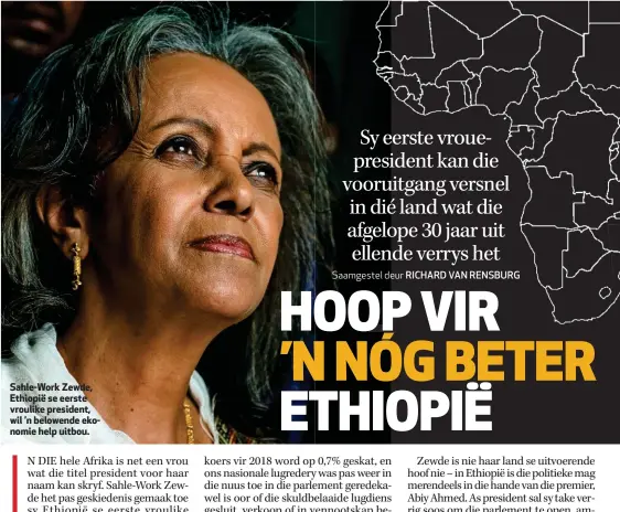  ?? Saamgestel deur RICHARD VAN RENSBURG ?? Sahle-Work Zewde, Ethiopië se eerste vroulike president, wil ’n belowende ekonomie help uitbou.