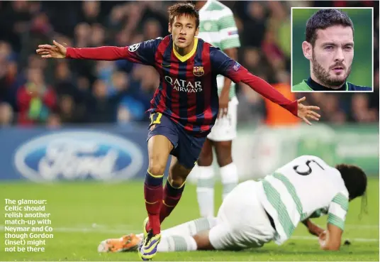  ??  ?? The glamour: Celtic should relish another match-up with Neymar and Co though Gordon (inset) might not be there