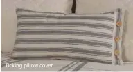  ??  ?? Ticking pillow cover