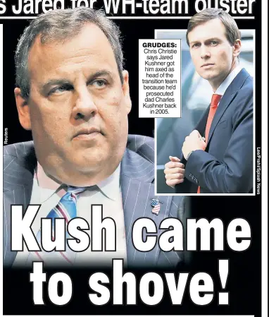  ??  ?? GRUDGES: Chris Christie says Jared Kushner got him axed as head of the transition team because he’d prosecuted dad Charles Kushner back in 2005.