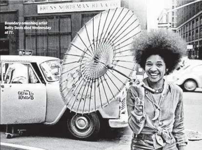  ?? ?? Boundary-smashing artist Betty Davis died Wednesday at 77.