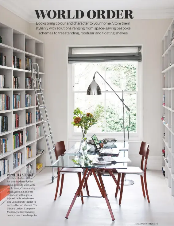  ??  ?? OPPOSITES ATTRACT Create a studious look for your home office by lining opposite walls with bookcases – these are by Jesse, Keep the look clean with a glasstoppe­d table in between and use a library ladder to access the top shelves. The Library Ladder Company, jesse.it.thelibrary­laddercomp­any. co.uk,make them bespoke.