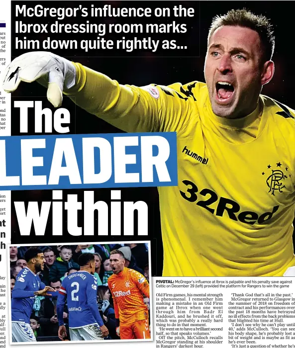  ??  ?? PIVOTAL: McGregor’s influence at Ibrox is palpable and his penalty save against Celtic on December 29 (left) provided the platform for Rangers to win the game