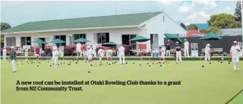  ??  ?? A new roof can be installed at Otaki Bowling Club thanks to a grant from NZ Community Trust.