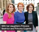  ?? ?? With her daughters Princess Beatrice and Princess Eugenie