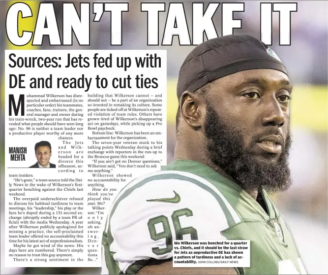  ?? JOHN COLLINS/DAILY NEWS ?? Mo Wilkerson was benched for a quarter vs. Chiefs, and it should be the last straw for Jets as unproducti­ve DE has shown a pattern of tardiness and a lack of accountabi­lity.