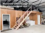  ??  ?? Mezzanine offers storage above the accommodat­ion unit