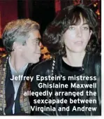  ??  ?? Jeffrey Epstein’s mistress
Ghislaine Maxwell allegedly arranged the sexcapade between Virginia and Andrew