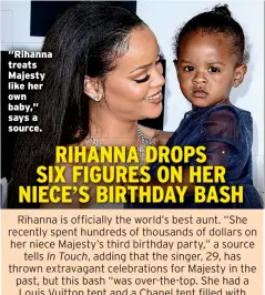  ??  ?? “Rihanna treats Majesty like her own baby,” says a source.