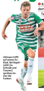  ??  ?? Ullmann trifft auf seinen ExKlub. Bei Rapid – LASK (re. Schwab und Trauner) sprühen immer die Funken.