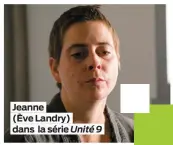  ??  ?? Jeanne (Ève Landry) dans la série Unité 9